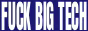 fuckbigtech