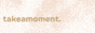takeamoment
